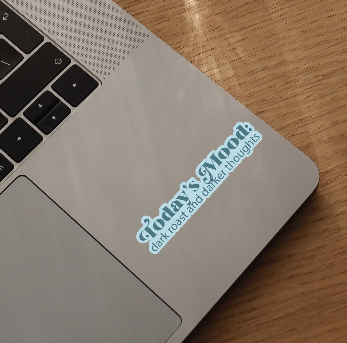 Todays Mood: Dark Roast & Darker Thoughts Sticker