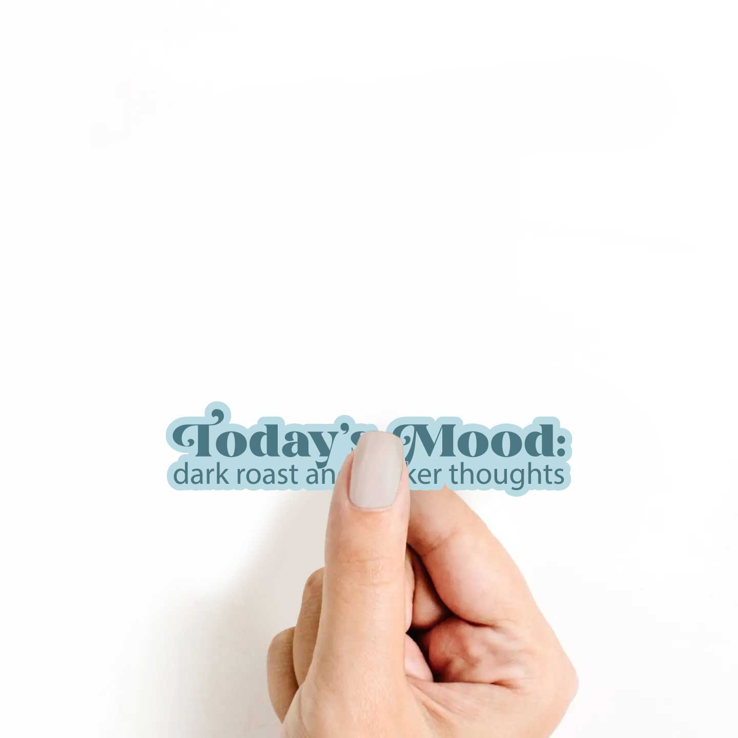 Todays Mood: Dark Roast & Darker Thoughts Sticker