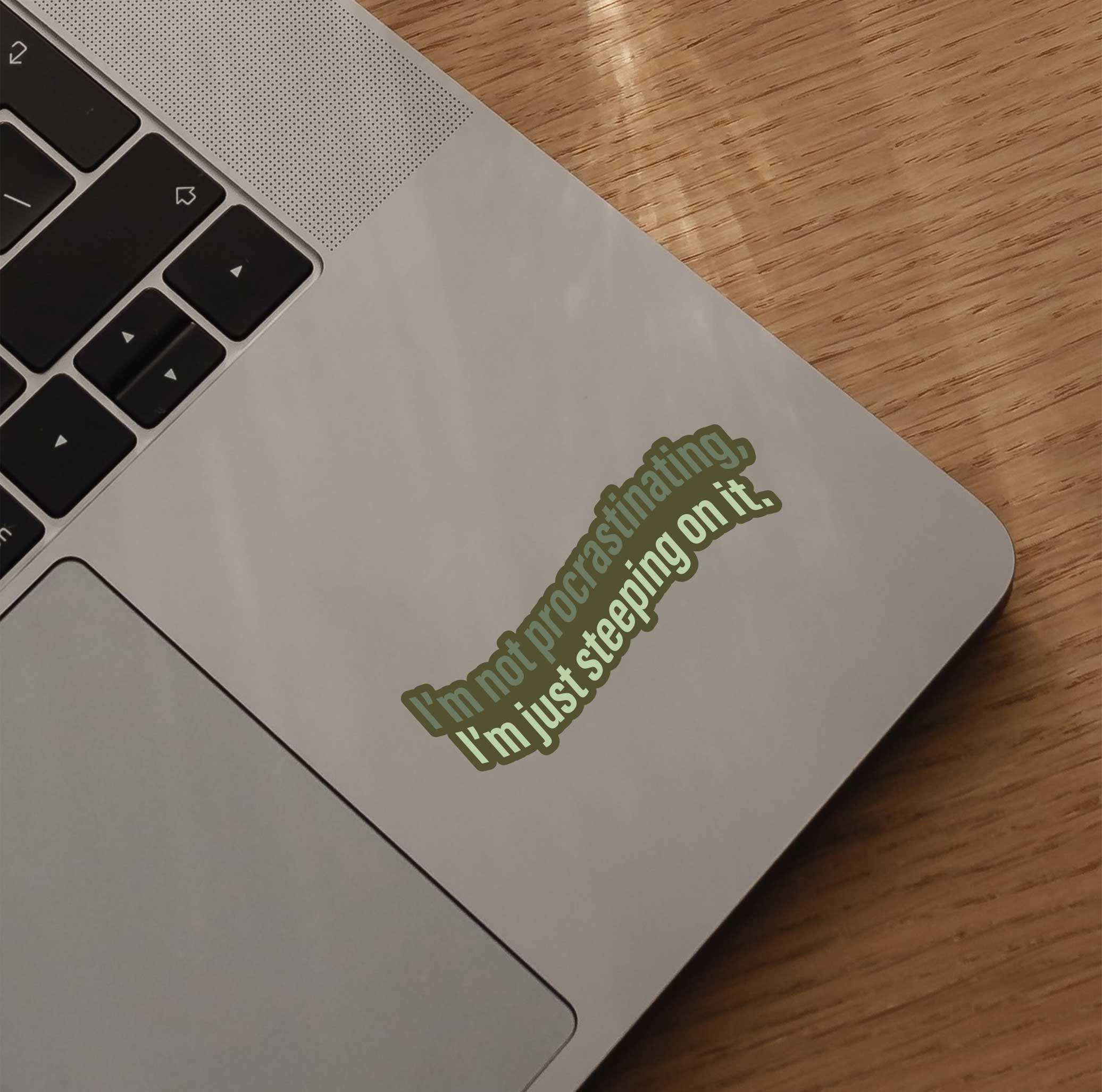 I'm Not Procrastinating, I'm Just Steeping On It Sticker
