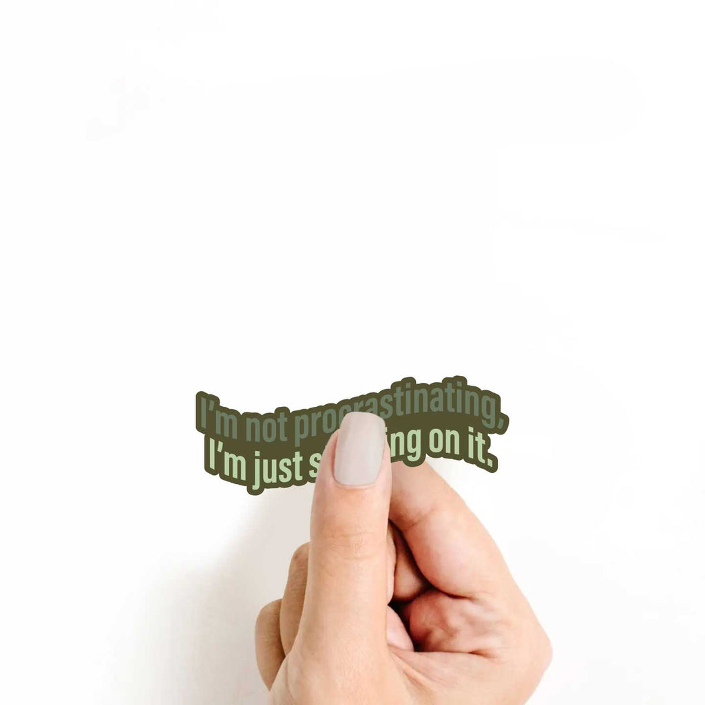I'm Not Procrastinating, I'm Just Steeping On It Sticker