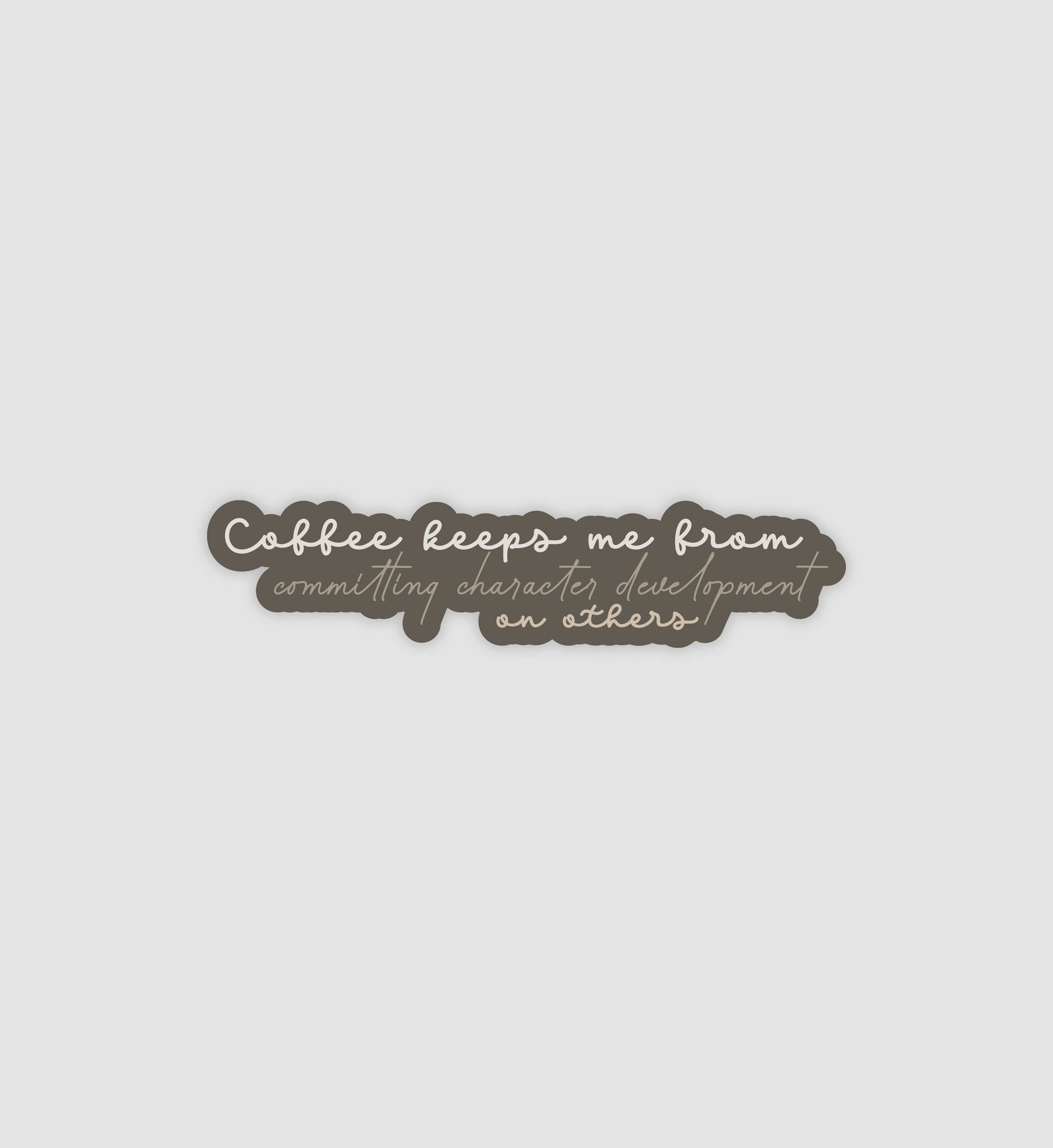 Coffee Keeps Me From Commiting Character Development Sticker