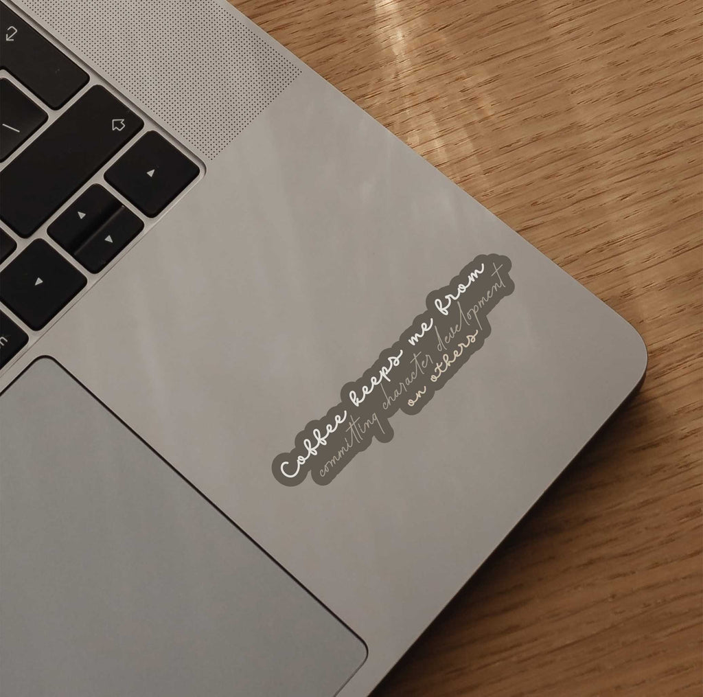 Coffee Keeps Me From Commiting Character Development Sticker