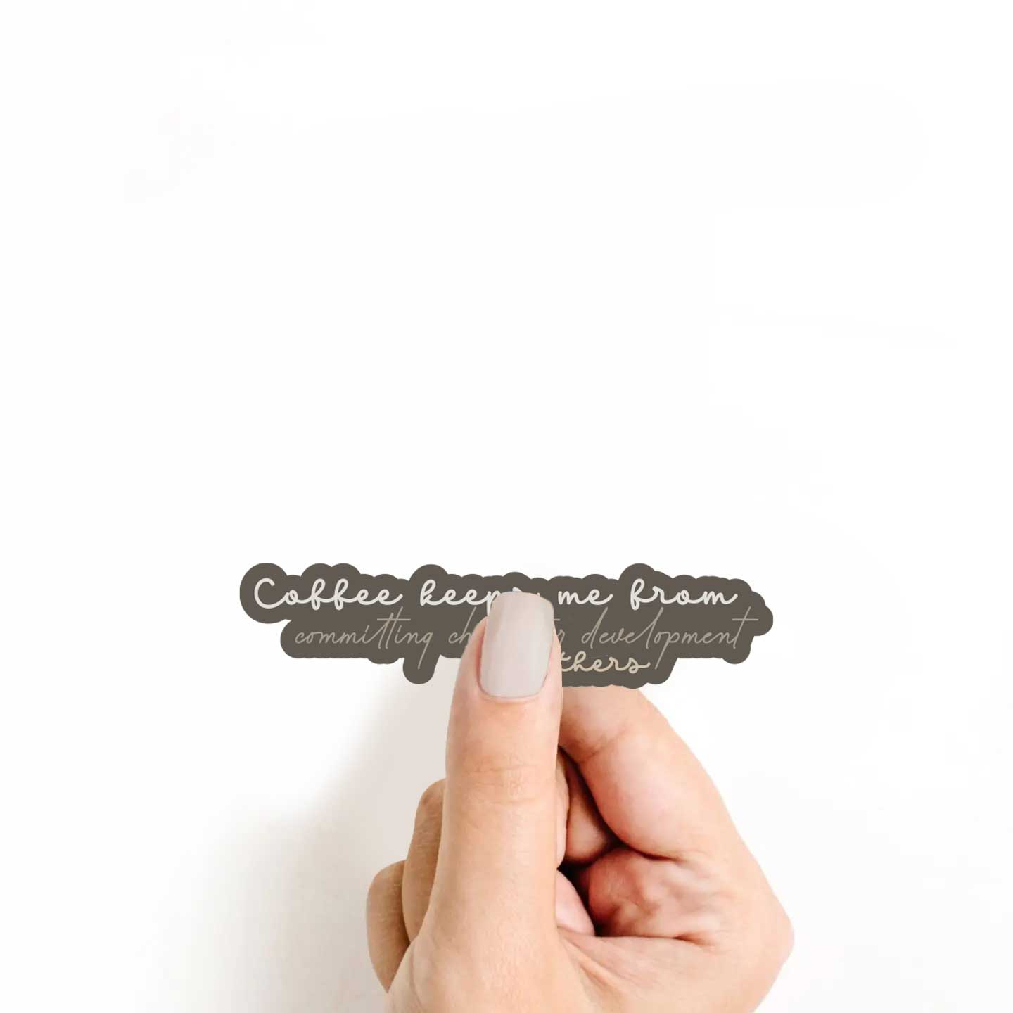 Coffee Keeps Me From Commiting Character Development Sticker