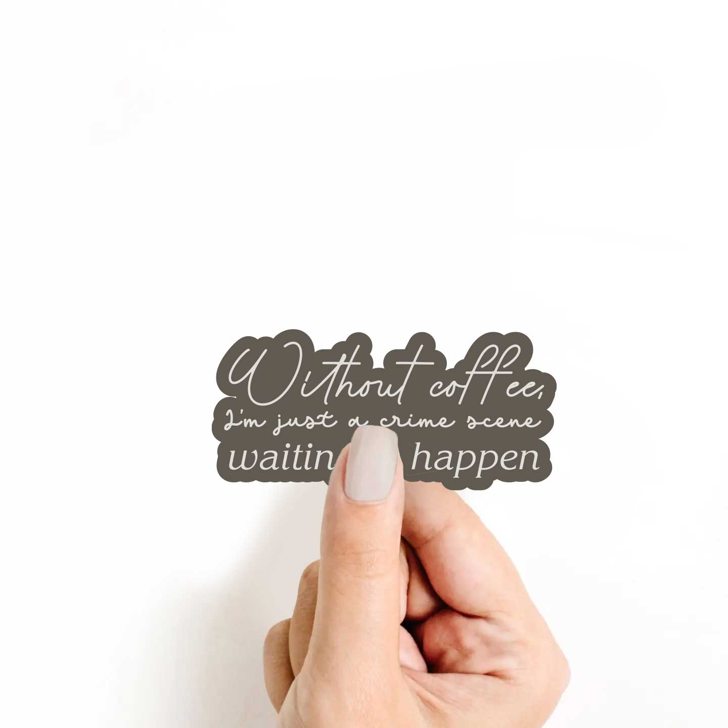 Without Coffee, I'm Just A Crime Scene Sticker