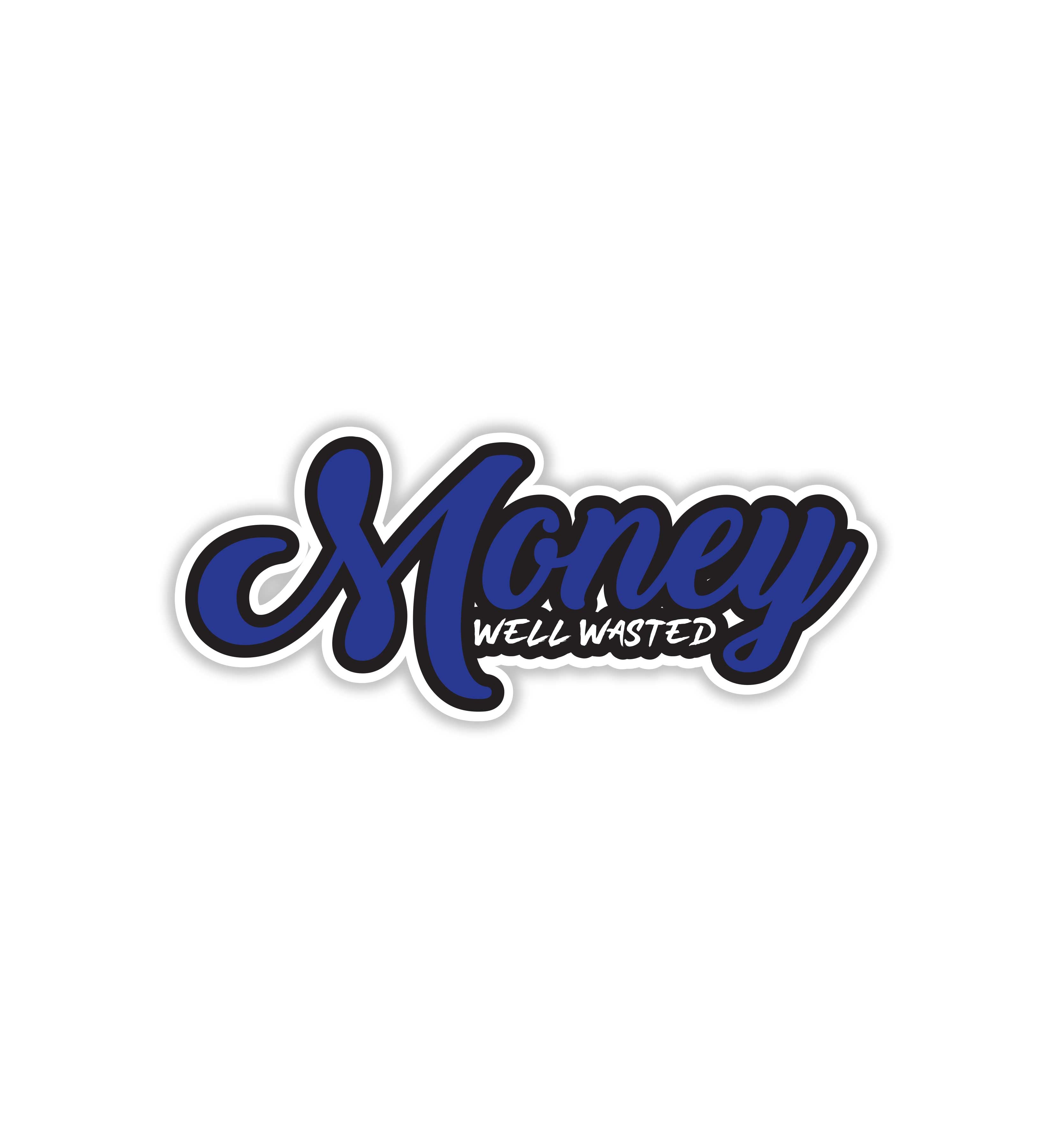 Money Well Wasted Sticker