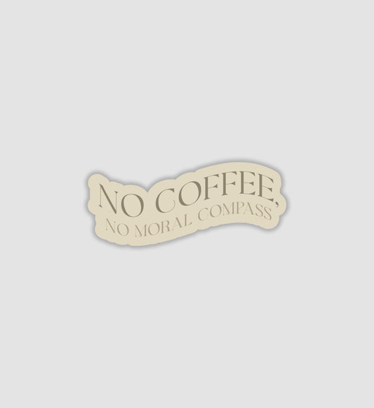No Coffee No Moral Compass Sticker