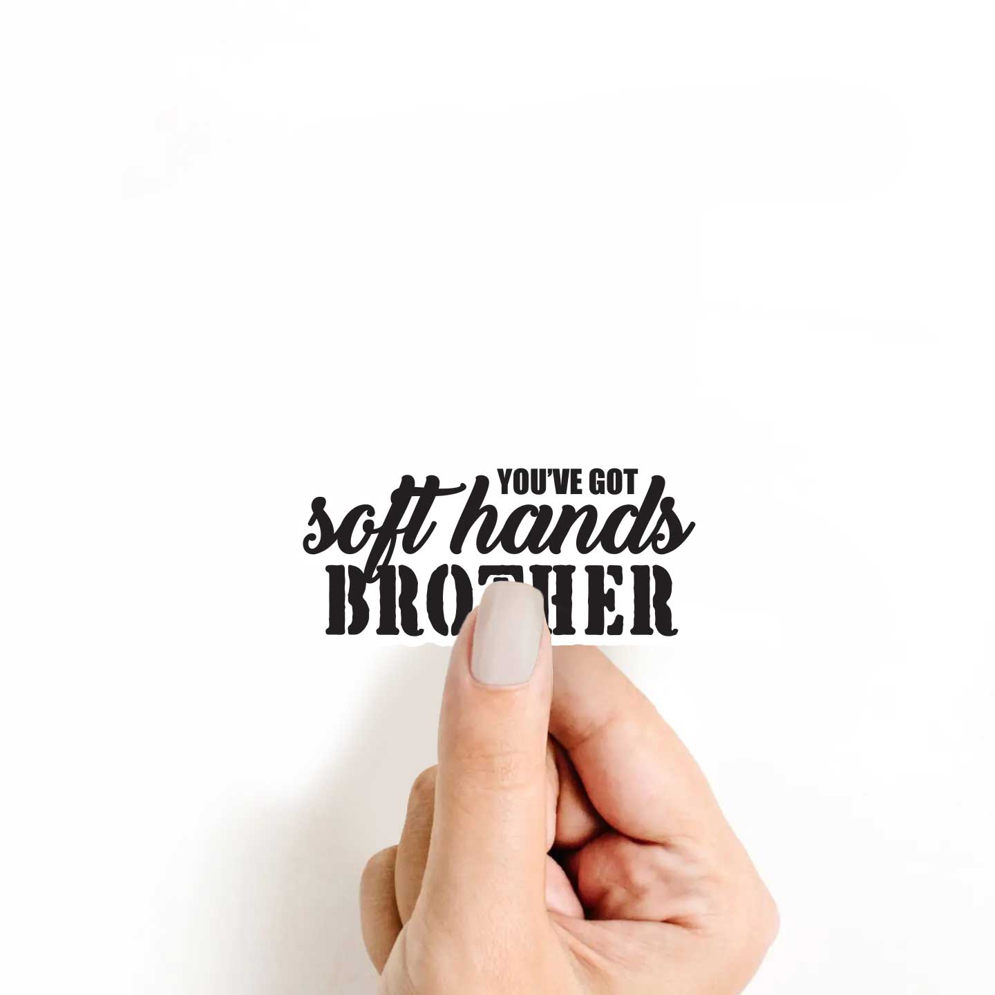 You've Got Soft Hands Brother Sticker
