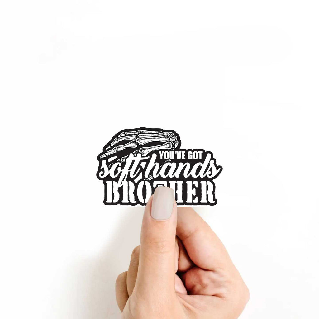 You've Got Soft Hands Brother Skeleton Hand Sticker