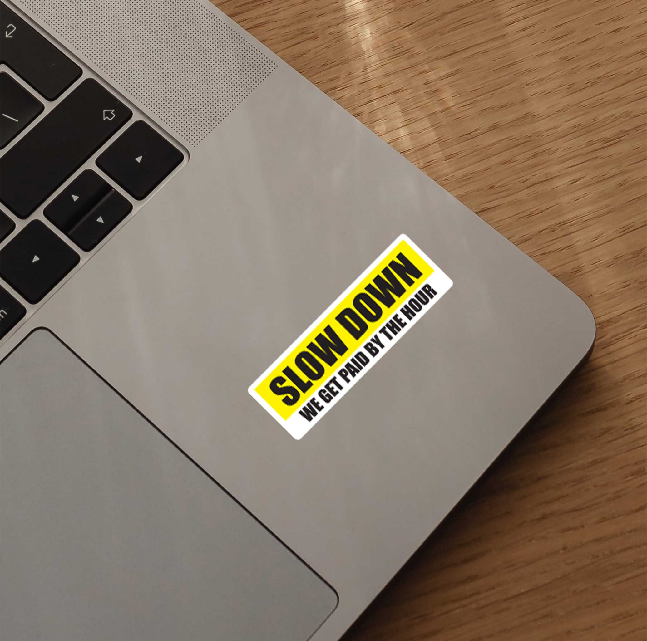 Slow Down I Get Paid By The Hour Sticker