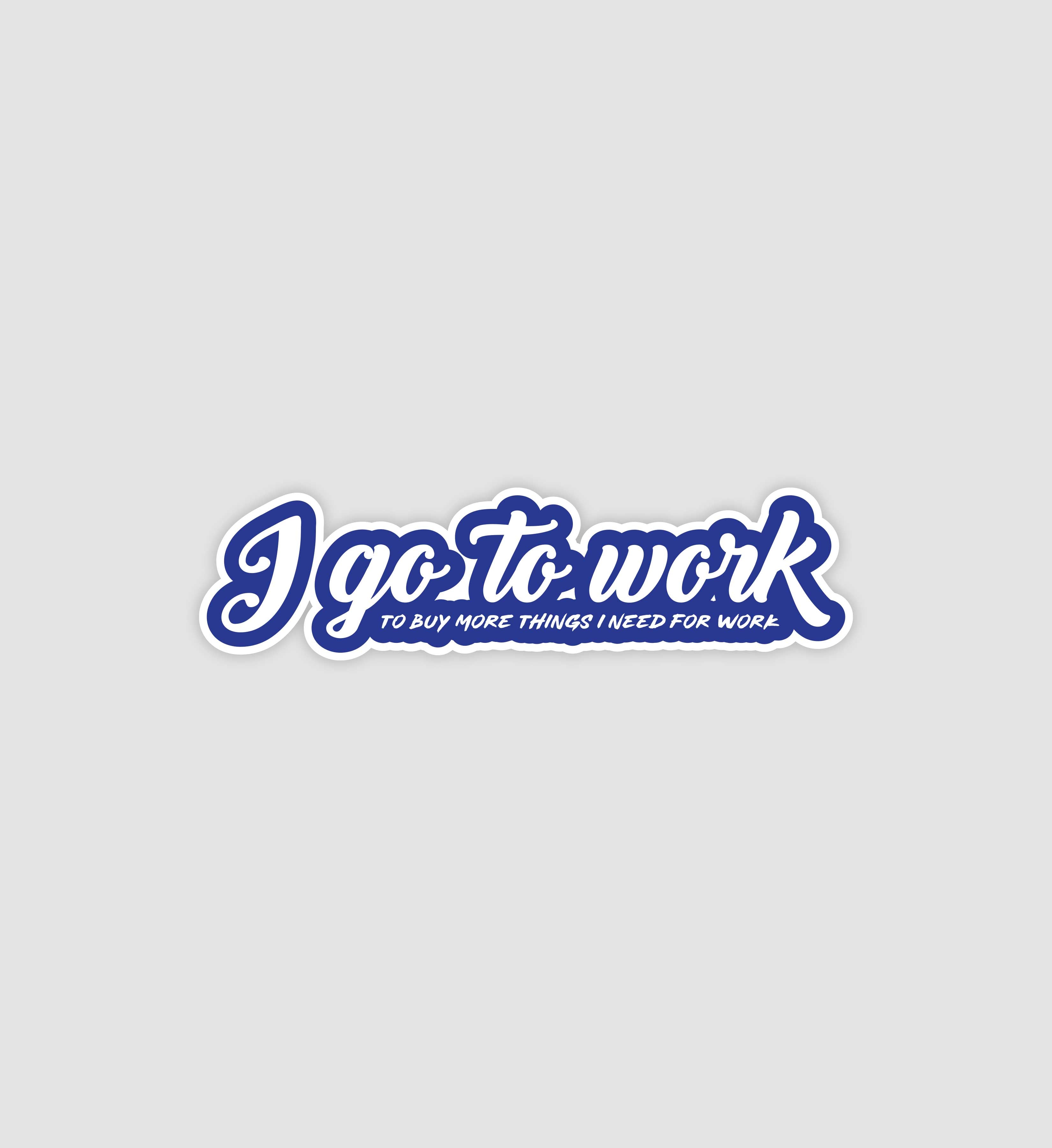 I Go To Work Sticker