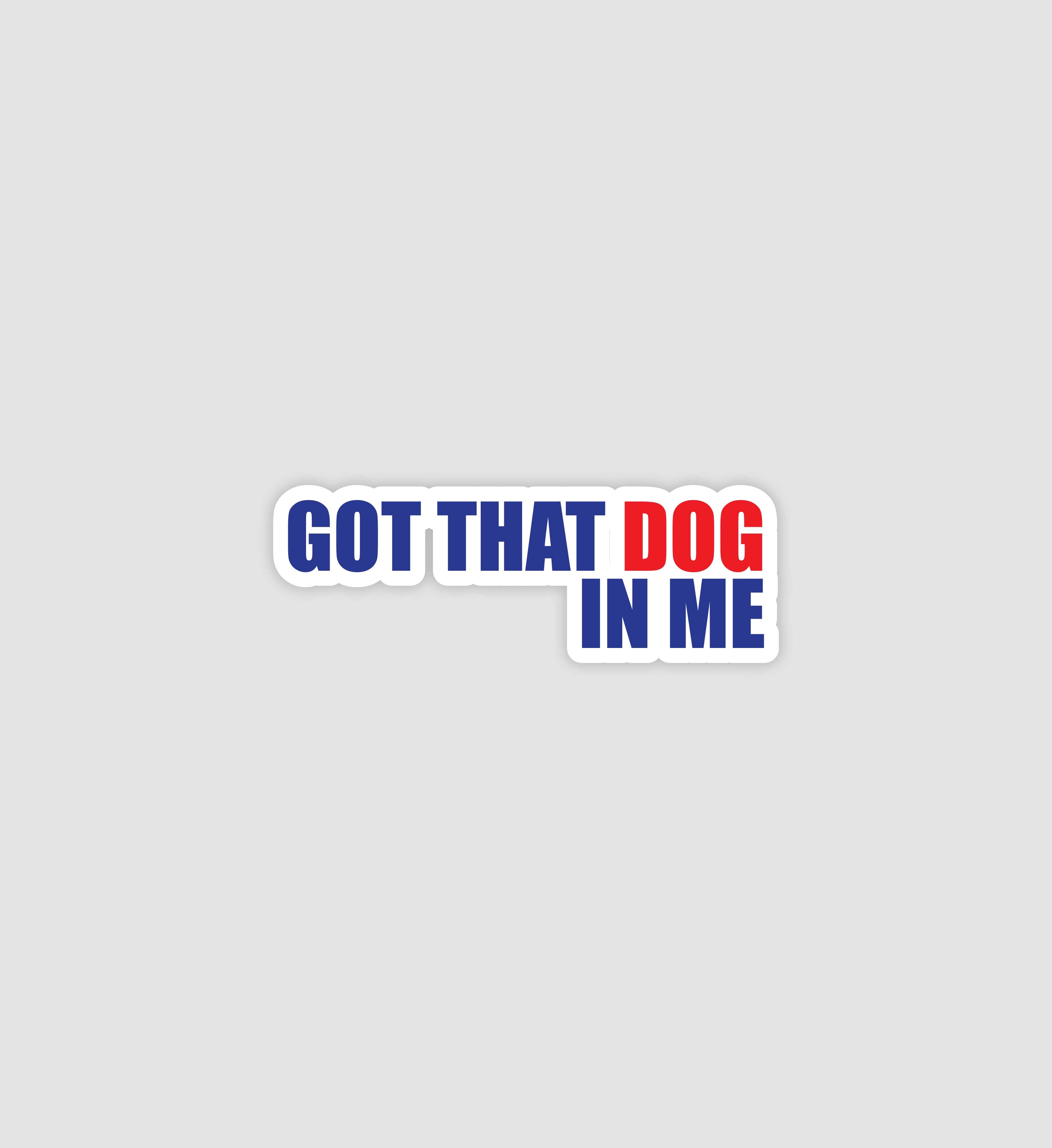 Got That Dog In Me Sticker