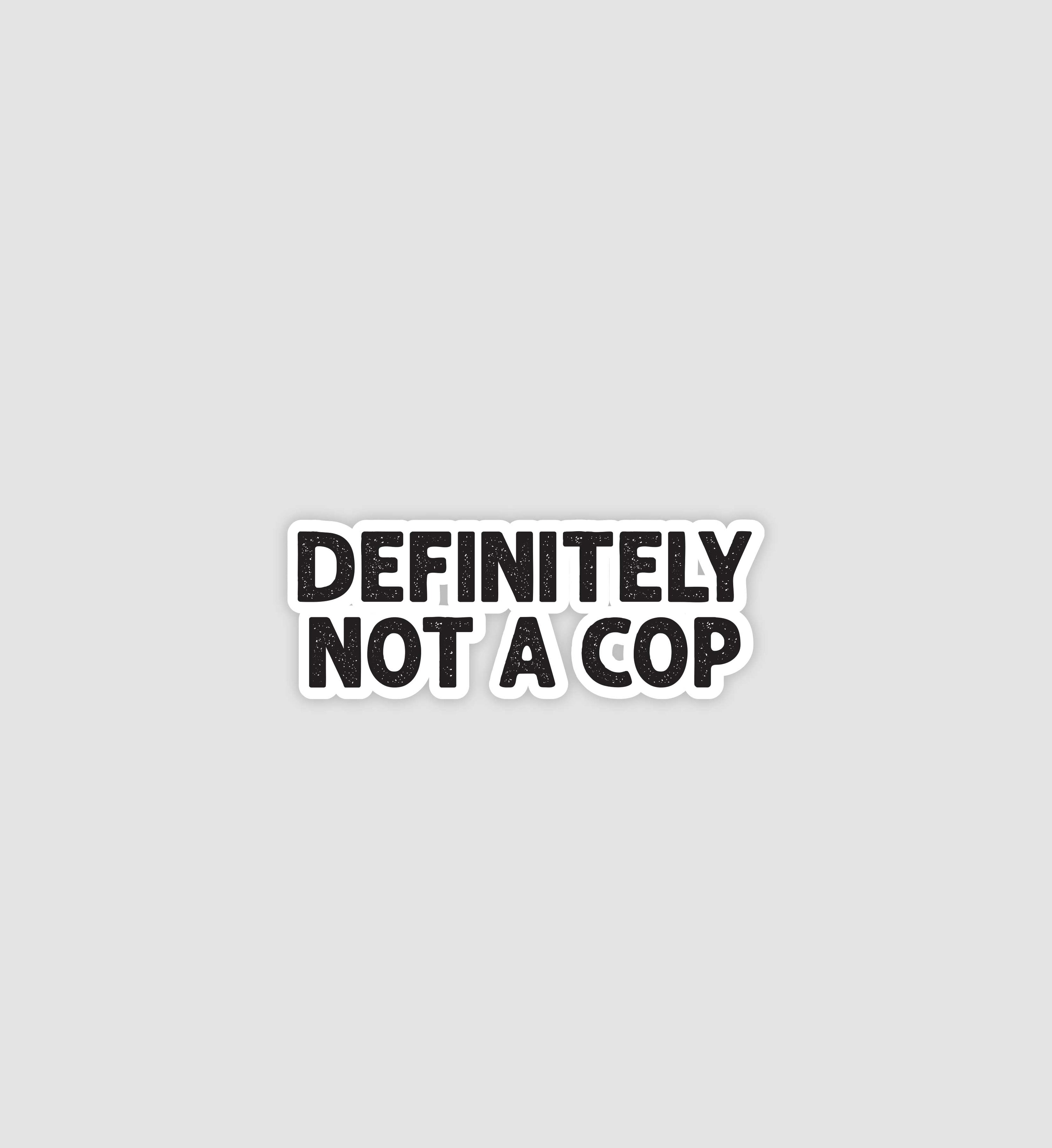 Definitely Not A Cop Sticker