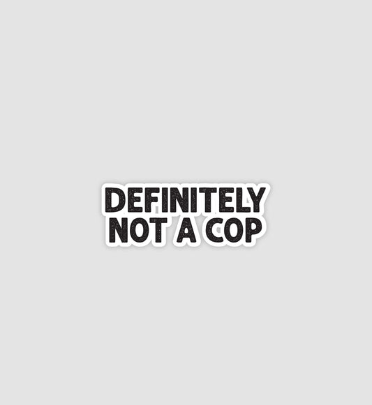 Definitely Not A Cop Sticker