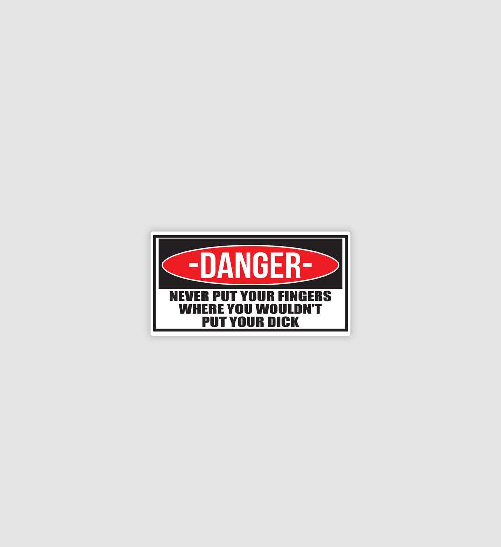 Danger Never Put Your Fingers Sticker