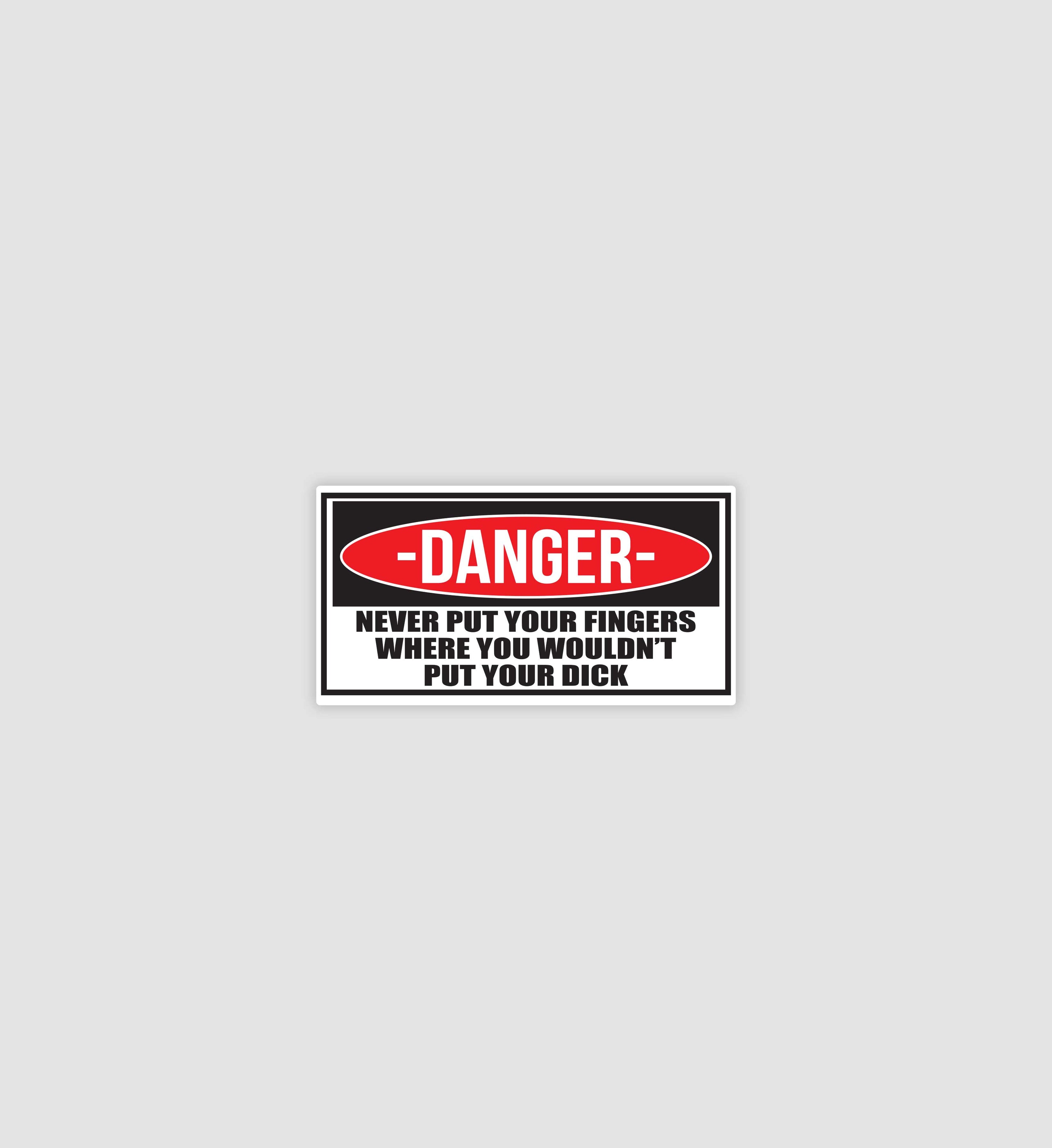 Danger Never Put Your Fingers Sticker