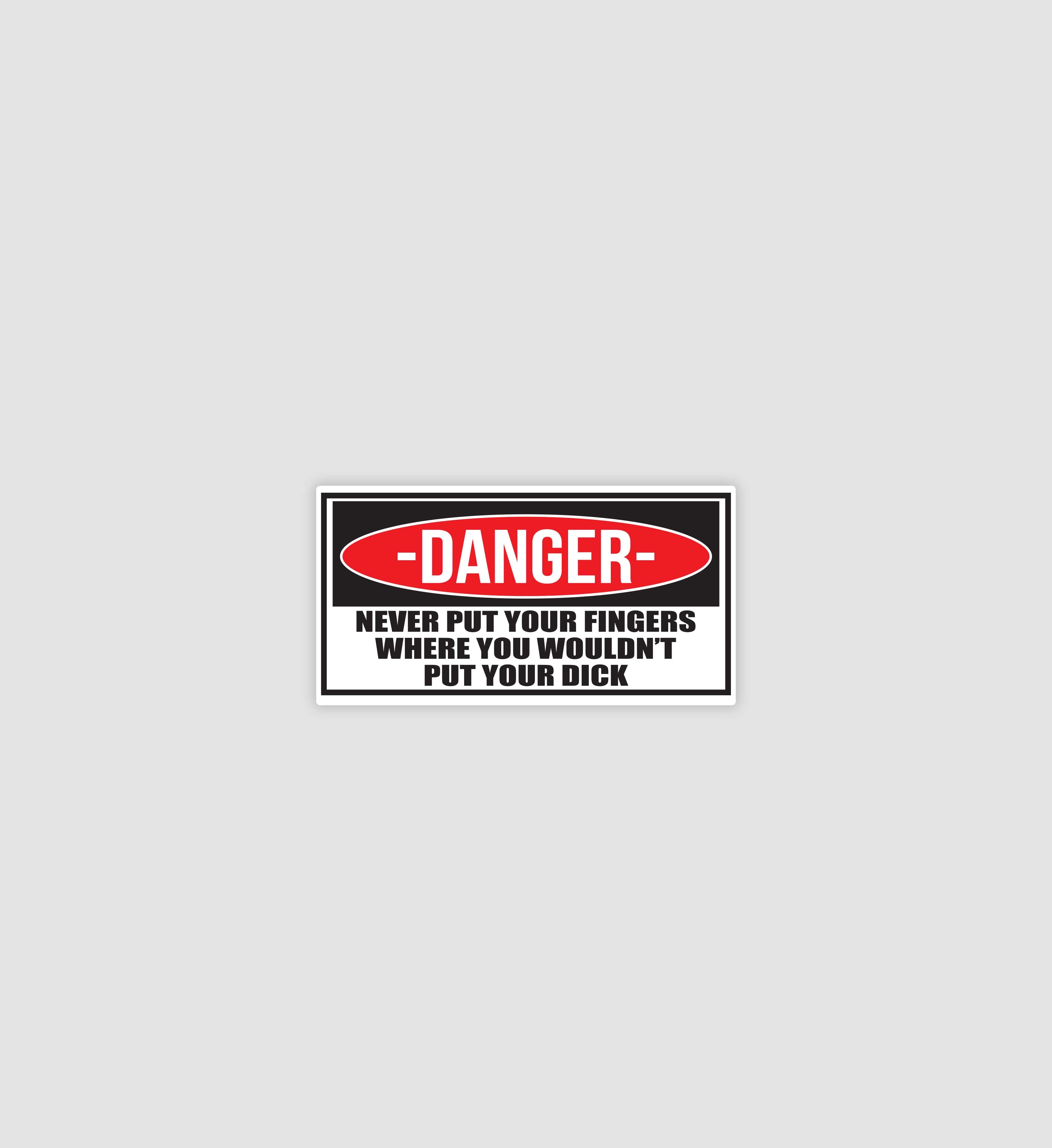 Danger Never Put Your Fingers Sticker