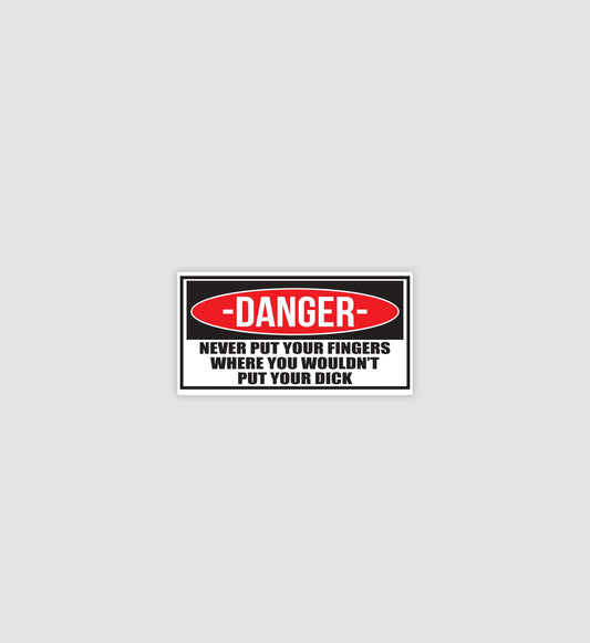 Danger Never Put Your Fingers Sticker