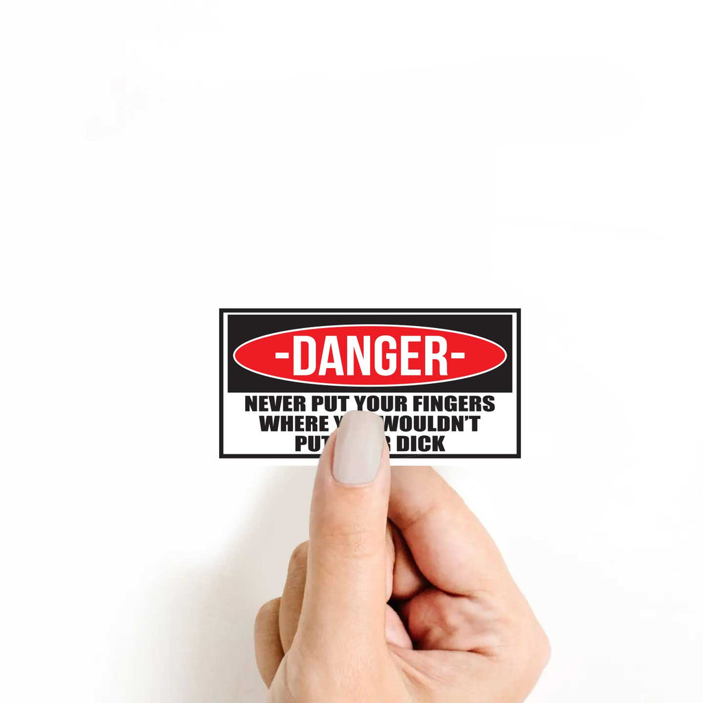 Danger Never Put Your Fingers Sticker
