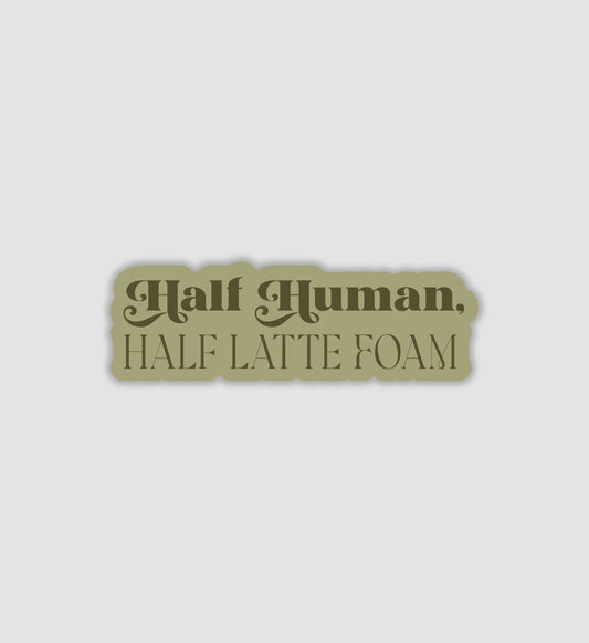 Half Human, Half Latte Foam Sticker