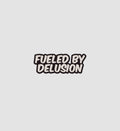 Fueled By Delusion Sticker