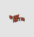 Go Fast Don't Die Sticker