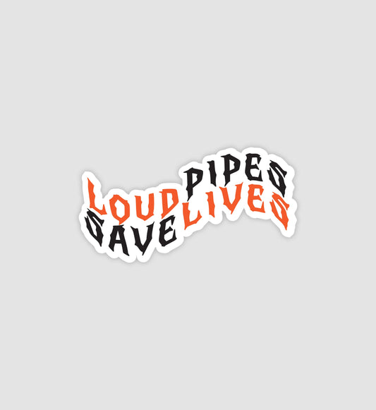Loud Pipes Save Lives Sticker