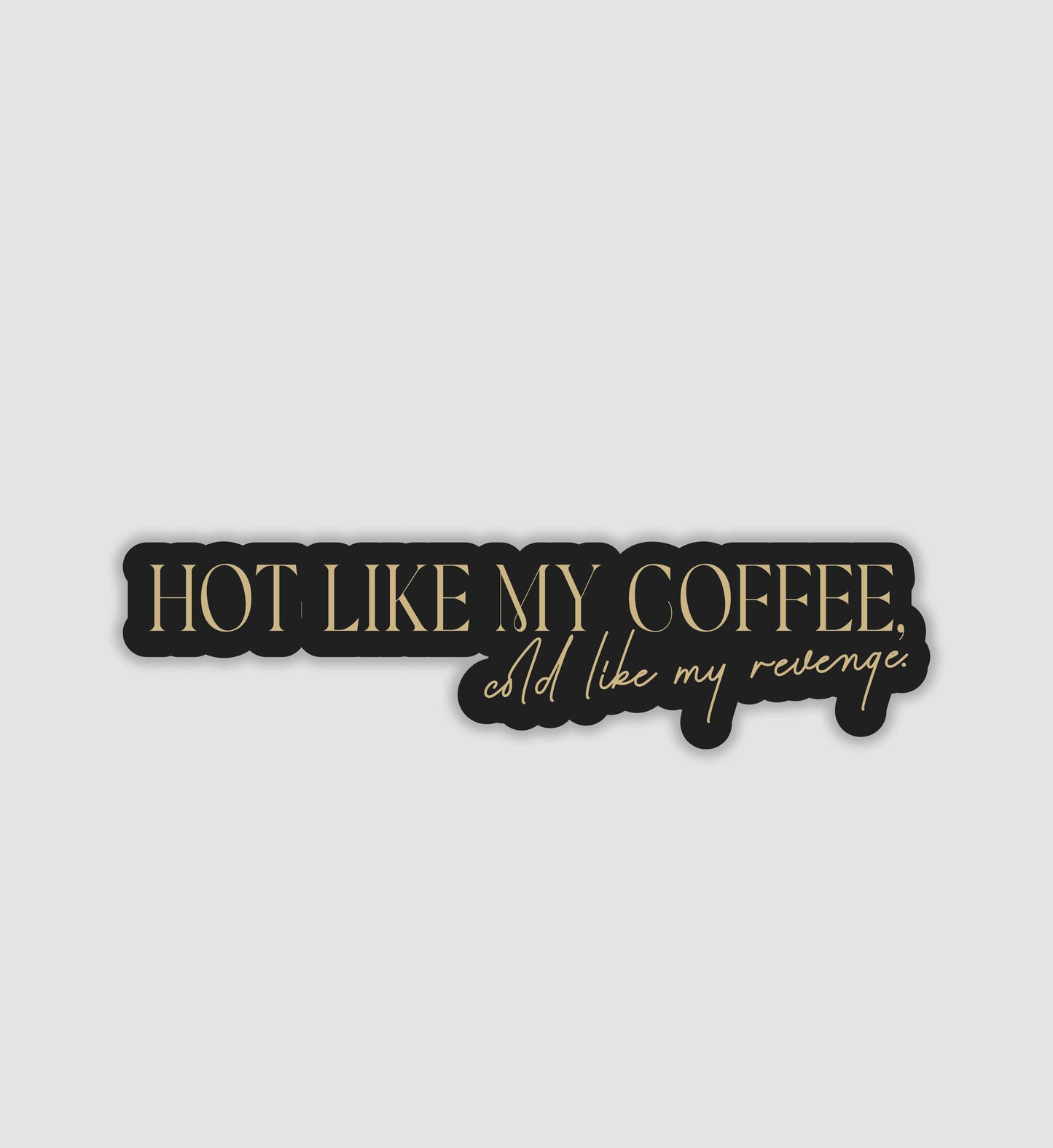 Hot Like My Coffee, Cold Like My Revenge Sticker