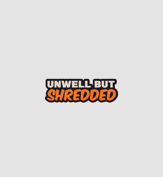 Unwell But Shredded Sticker