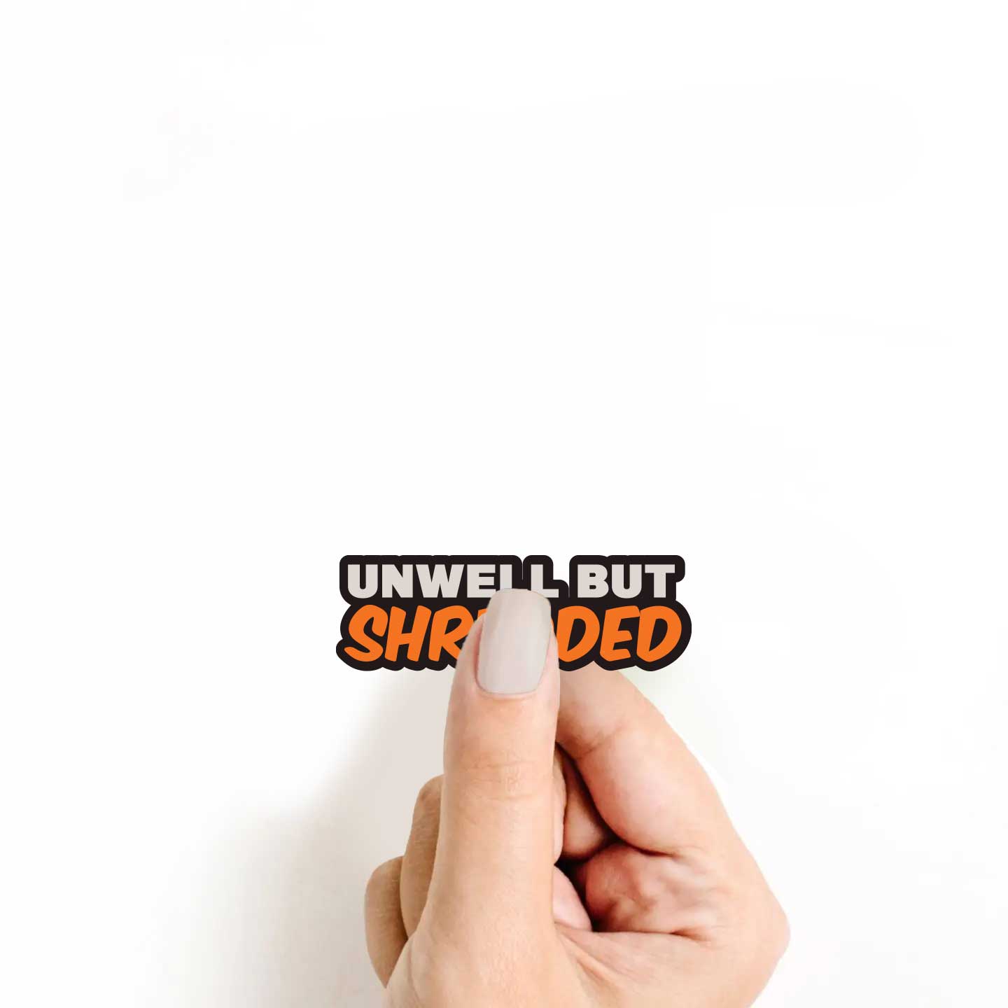 Unwell But Shredded Sticker