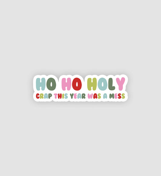 Ho Ho Holy Crap This Year Was A Mess Sticker