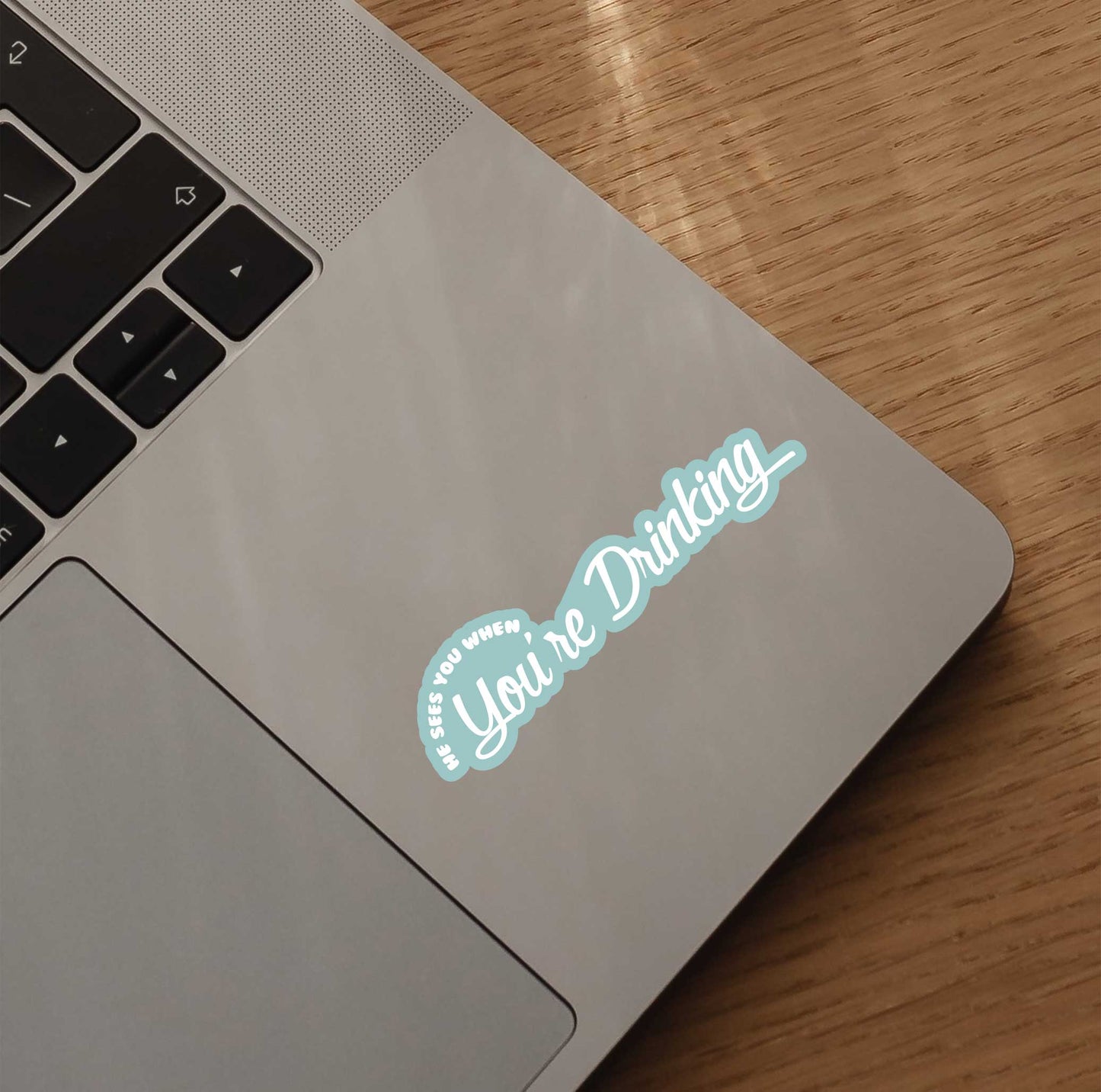 He Sees You When You're Drinking Sticker