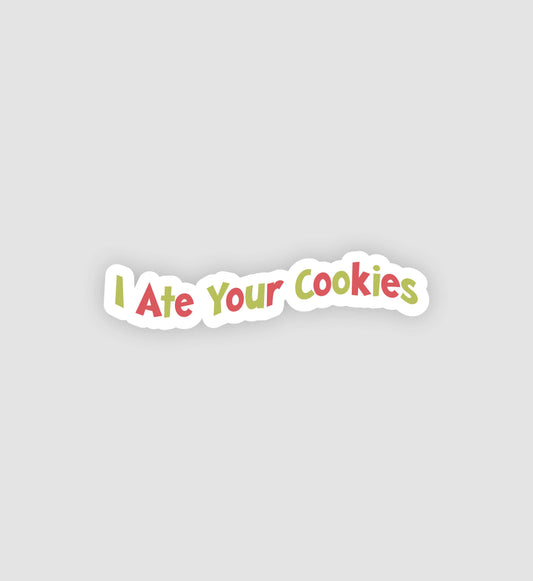 I Ate Your Cookies Sticker