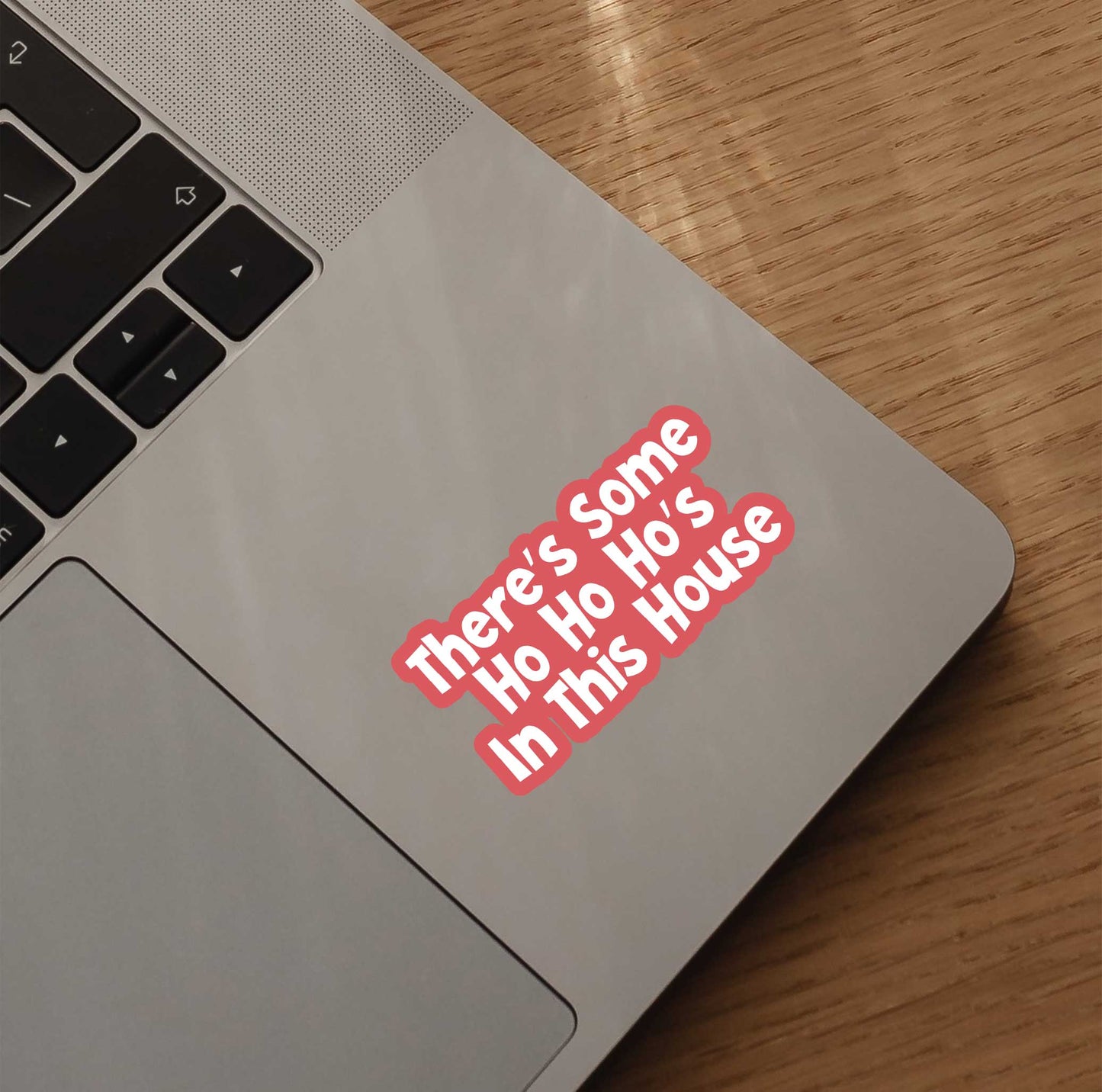 There's Some Ho Ho Ho's In This House Sticker