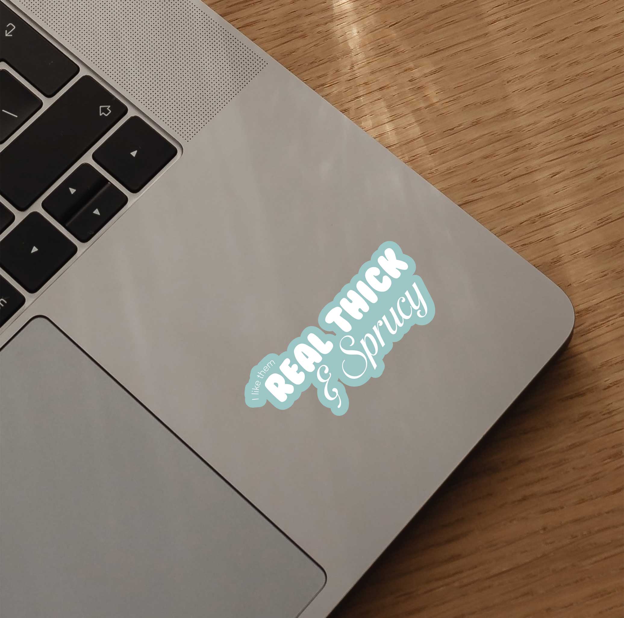 Blue I Like Them Real Thick & Sprucy Sticker