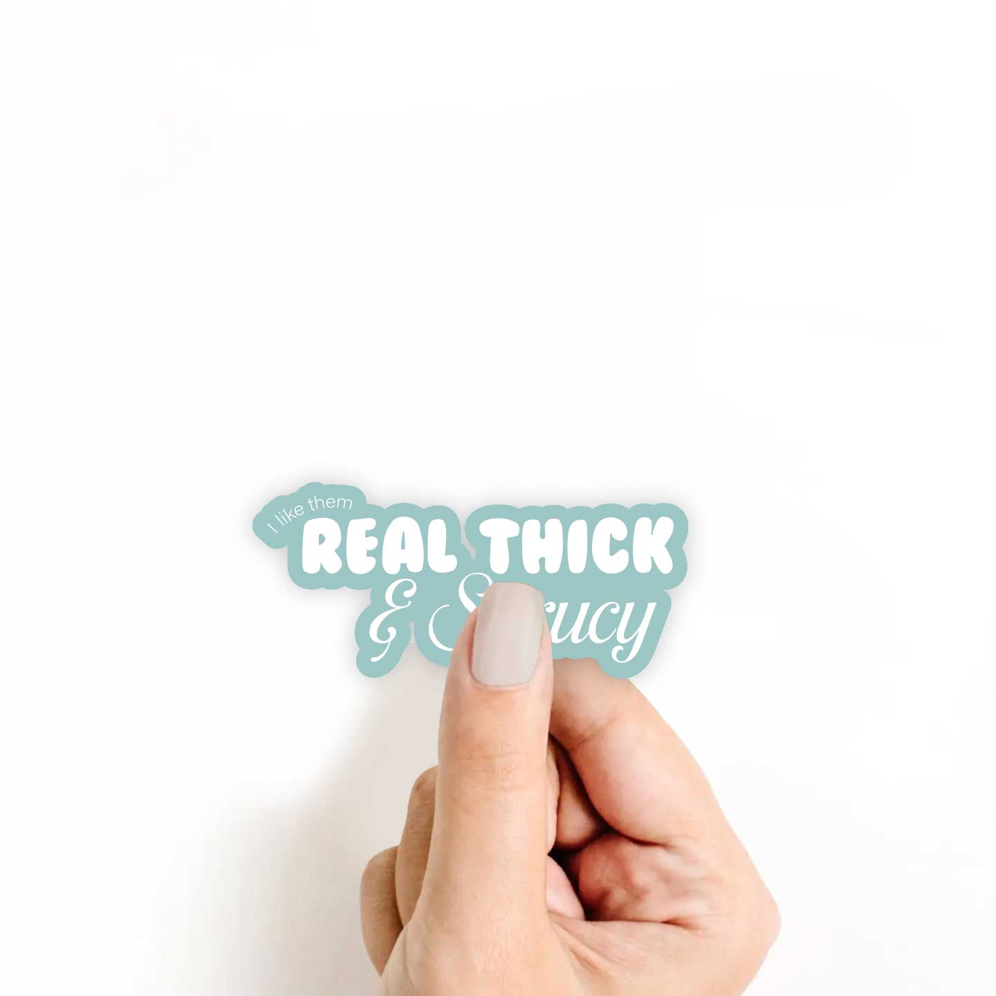 Blue I Like Them Real Thick & Sprucy Sticker