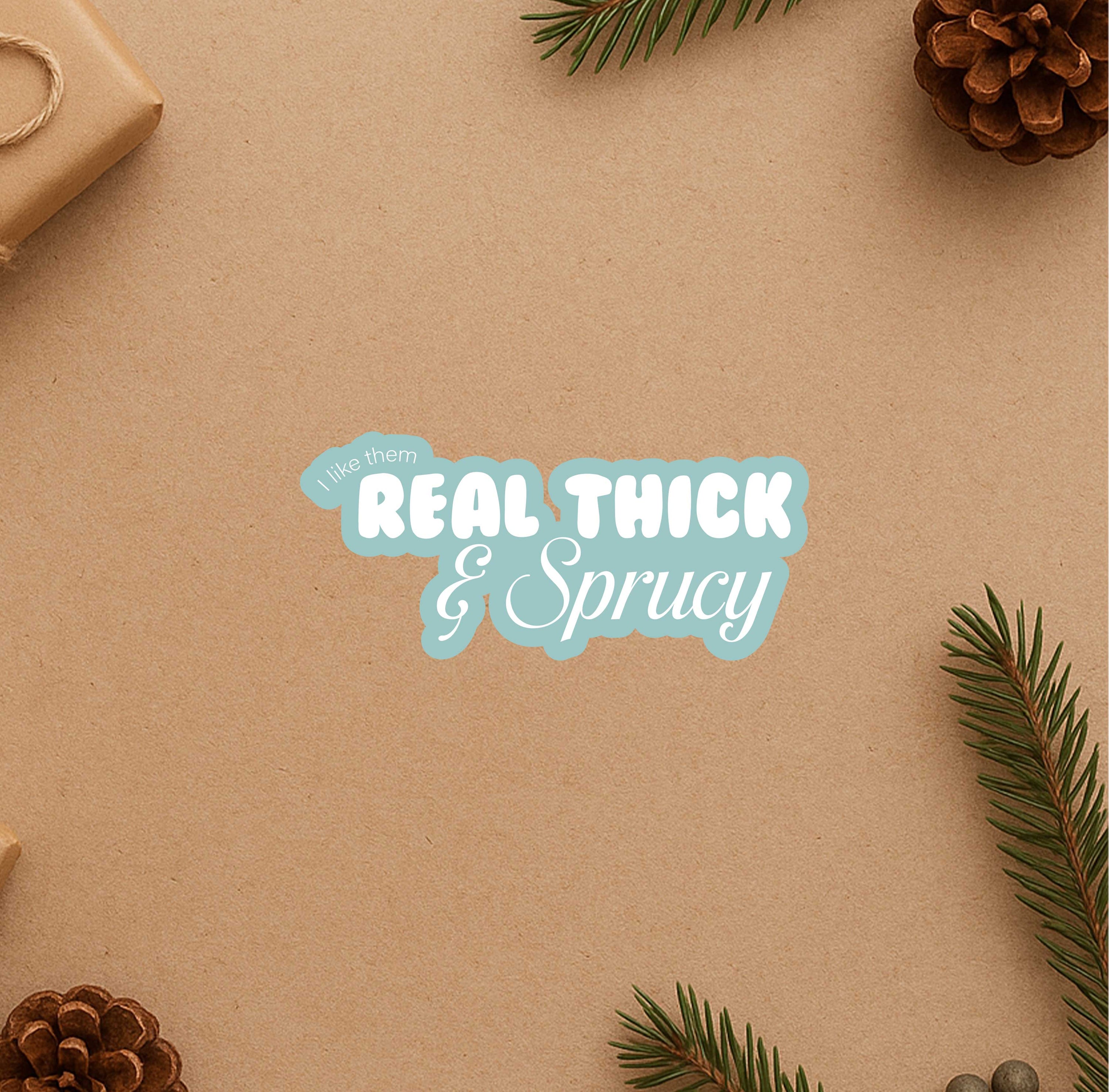 Blue I Like Them Real Thick & Sprucy Sticker