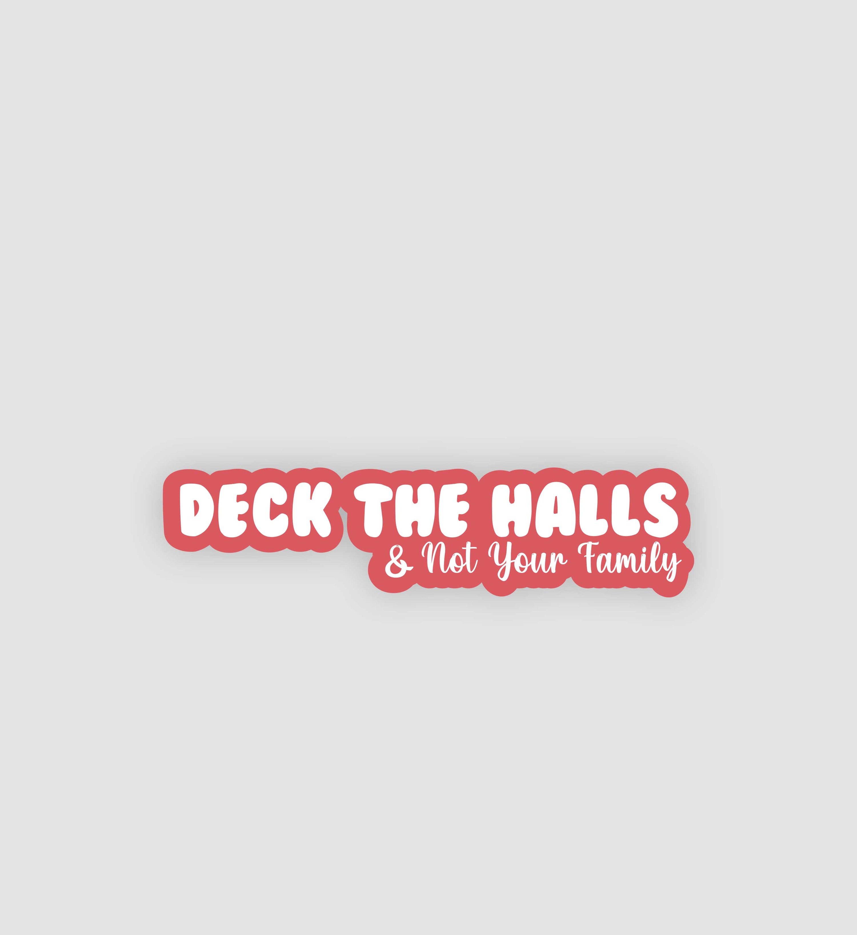 Deck The Halls & Not Your Family Sticker