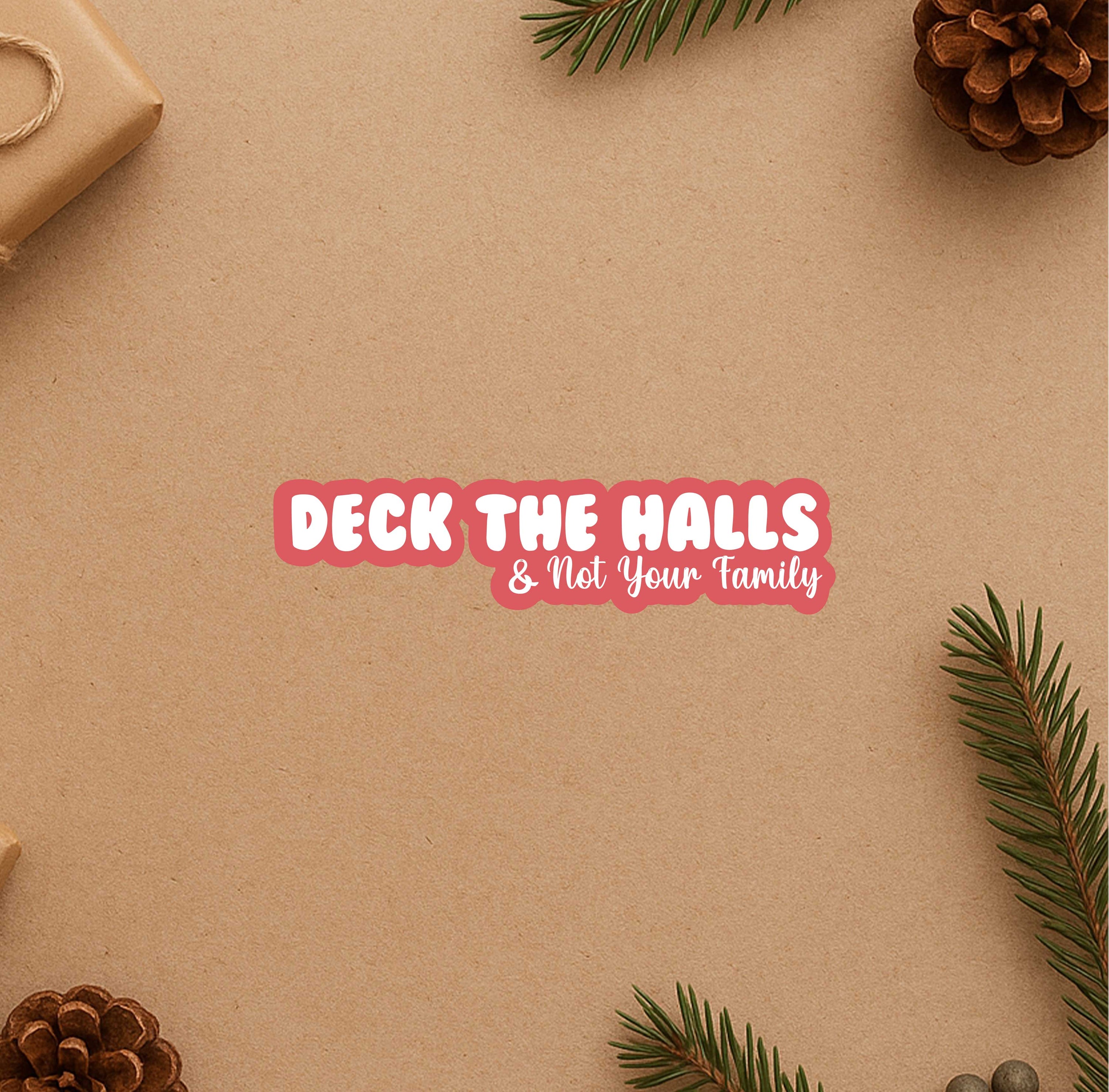 Deck The Halls & Not Your Family Sticker