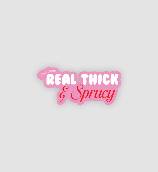 Pink I Like Them Real Thick & Sprucy Sticker