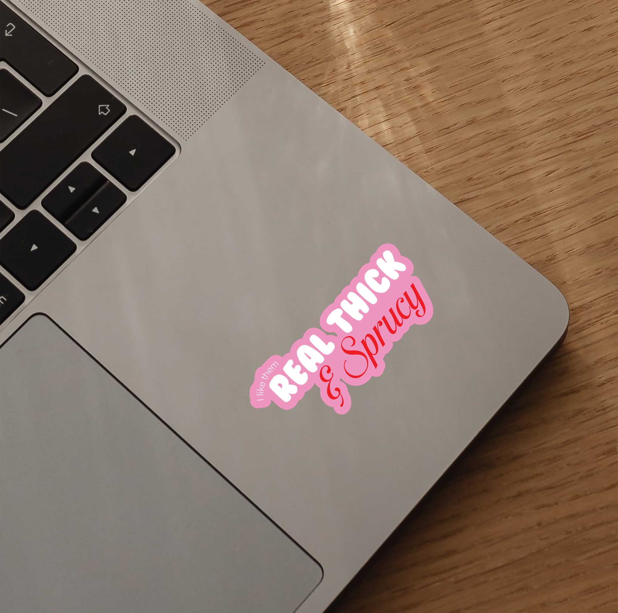Pink I Like Them Real Thick & Sprucy Sticker