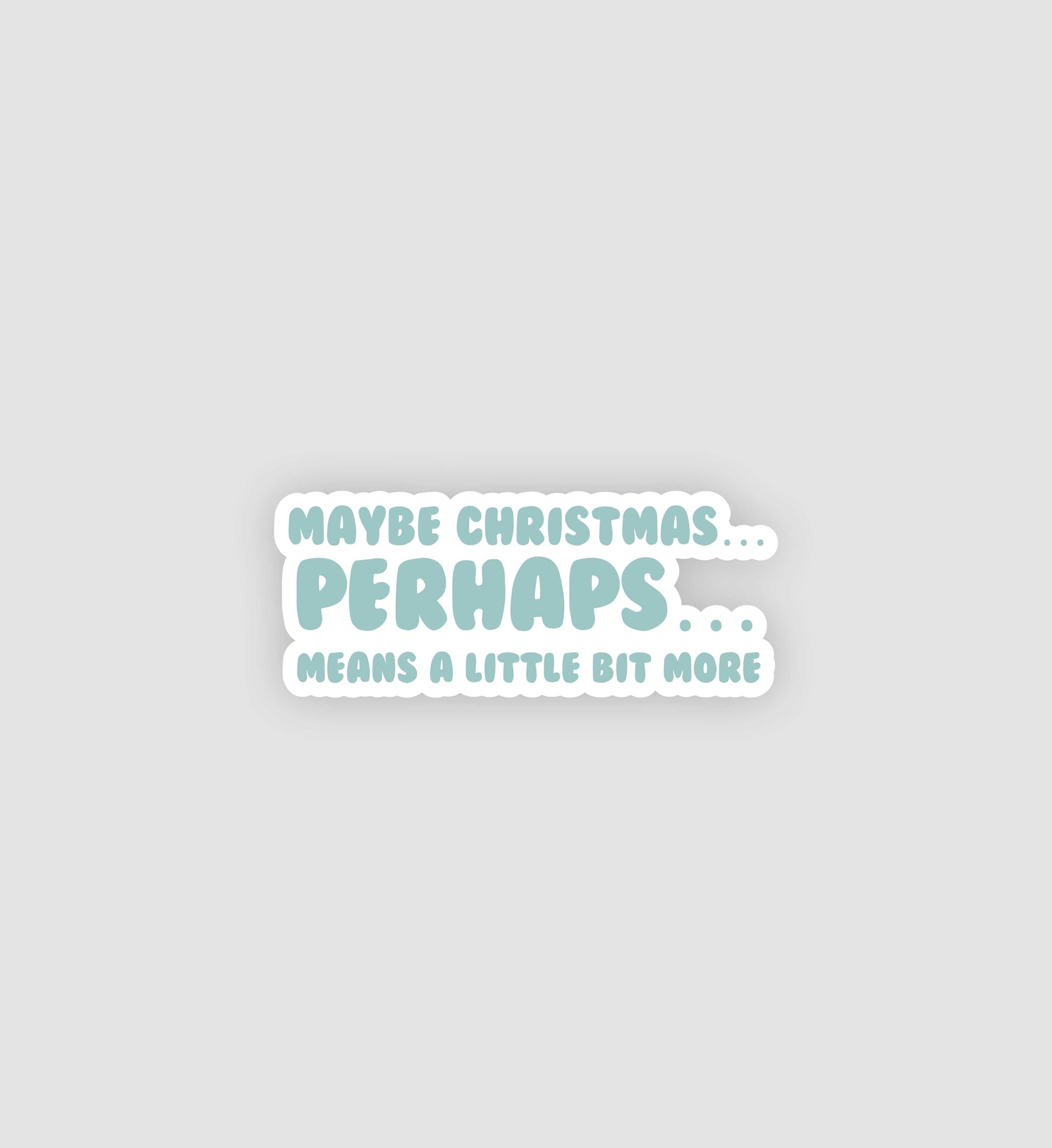 Maybe Christmas Means A Little Bit More Sticker