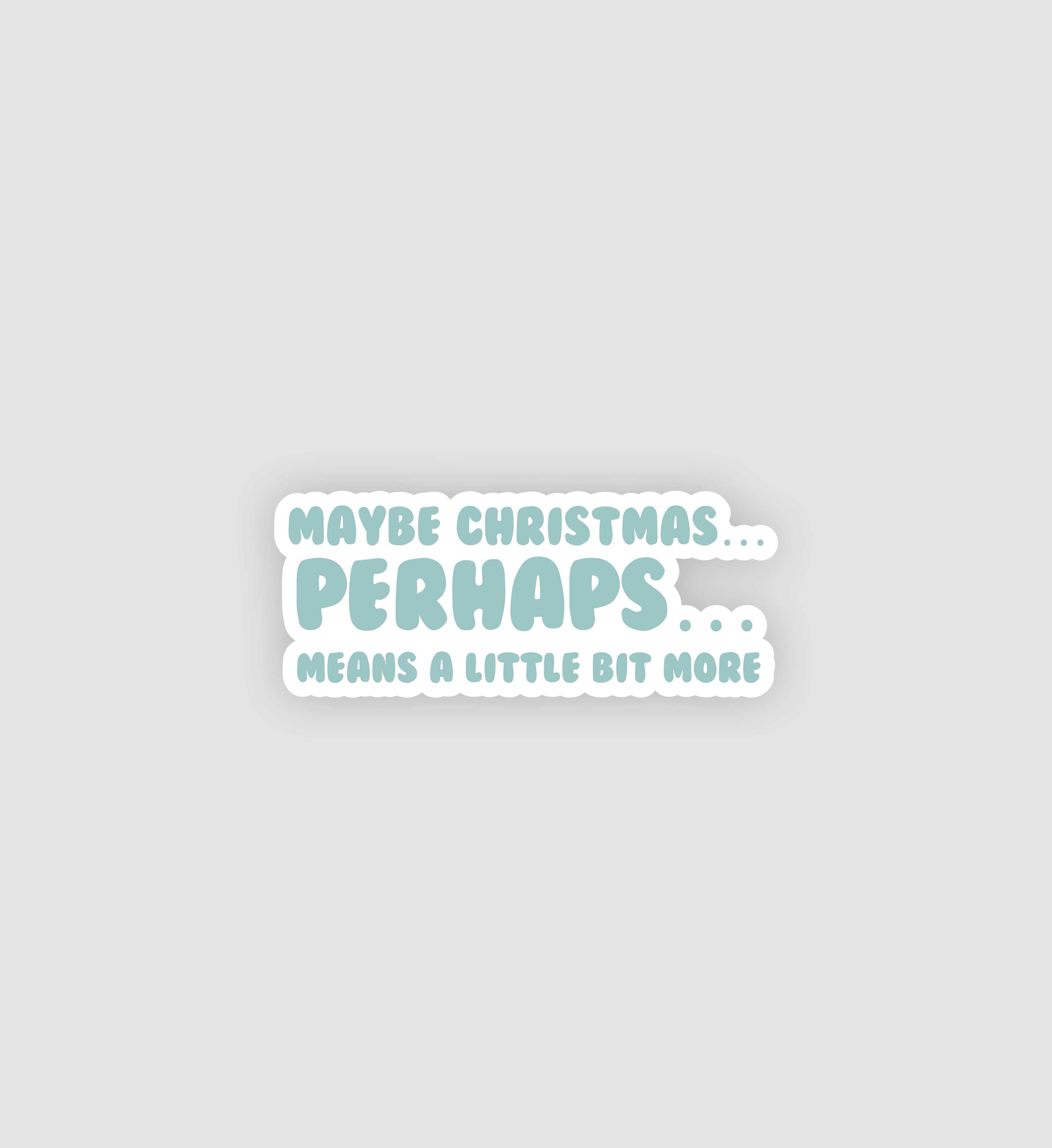Maybe Christmas Means A Little Bit More Sticker