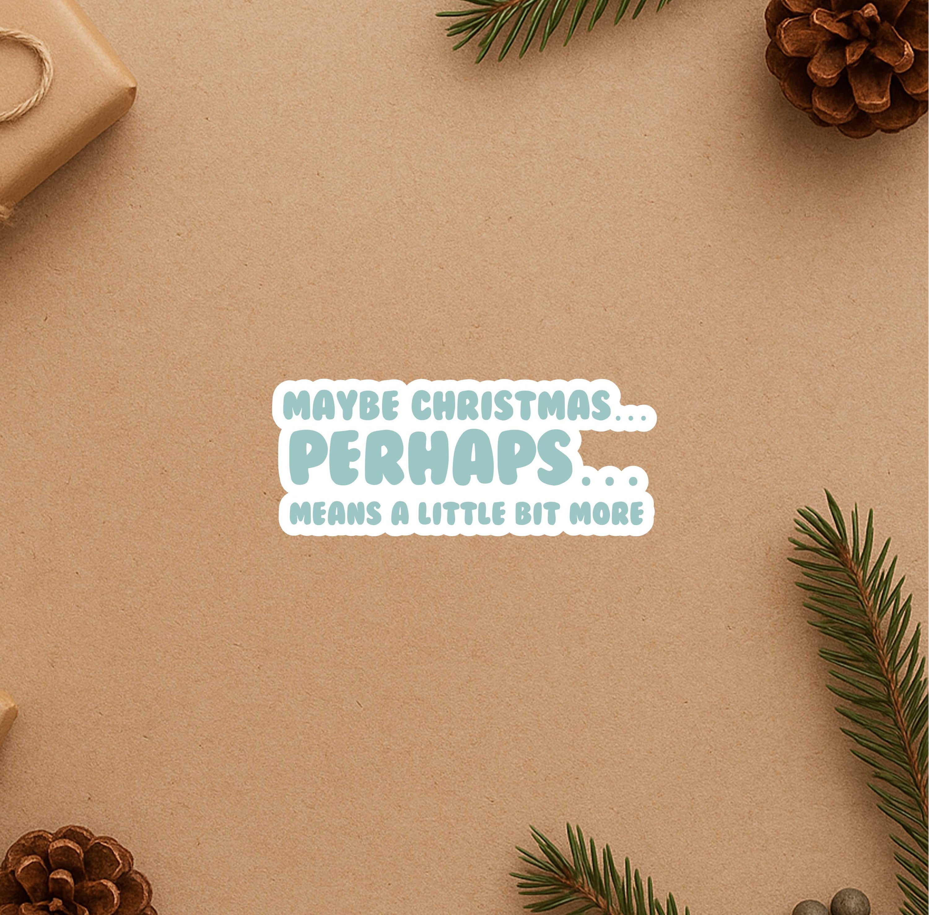 Maybe Christmas Means A Little Bit More Sticker